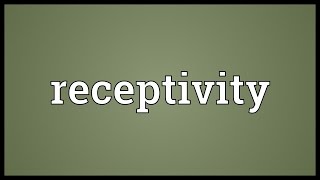 Receptivity Meaning [upl. by Tildie]