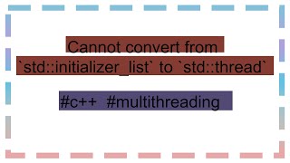 Cannot convert from stdinitializerlist to stdthread [upl. by Klapp80]