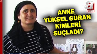 Anne Yüksel Güran mahkemede neler söyledi kimleri suçladı  A Haber [upl. by Annoeik]