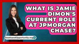 What Is Jamie Dimons Current Role at JPMorgan Chase  AssetsandOpportunityorg [upl. by Einahpad]