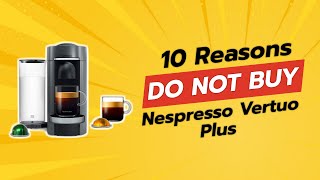 🔥 DONT Buy Nespresso Vertuo Plus Before Watching THIS 😱 10 Reasons [upl. by Dowd]