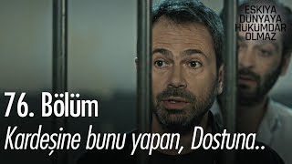 Kardeşine bunu yapan dostuna neler yapmaz  Eşkıya Dünyaya Hükümdar Olmaz 76 Bölüm [upl. by Anerbes614]