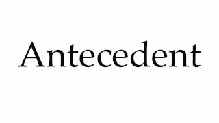 How to Pronounce Antecedent [upl. by Adnawyek]