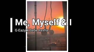 Me Myself amp I  GEazy X Bebe Rexha [upl. by Ojibbob]