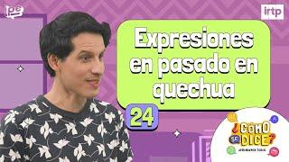 24 Otras formas de expresar pasado  ¿Cómo se dice Quechua [upl. by Aindrea]