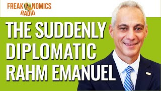 The Suddenly Diplomatic Rahm Emanuel  Freakonomics Radio  Episode 553 [upl. by Ynahpit275]