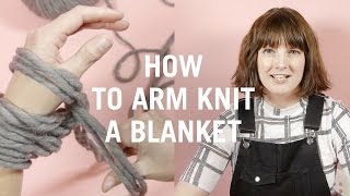 How to Arm Knit a Blanket  DIY Arm Knitting Tutorial [upl. by Burkhart317]