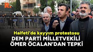 DEM Parti Milletvekili Ömer Öcalan kayyım atanan Halfetide Buradayız [upl. by Lexis]