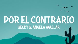 Becky G Angela Aguilar Leonardo Aguilar  POR EL CONTRARIO LetraLyrics [upl. by Hgierb557]