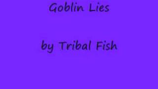 Tribal Fish  Goblin Lies [upl. by Salome]