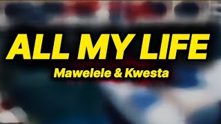 Mawelele amp Kwesta  All my life lyrics [upl. by Agan]