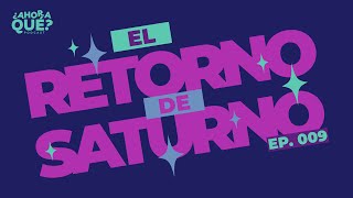 Episodio 009  El Retorno de Saturno [upl. by Germana660]