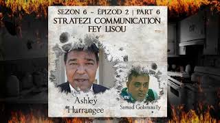 S6 E2 P6  Stratezi Communication PAR FEY LISOU  Samad Goolamaully amp Ashley Hurranghee [upl. by Helli147]