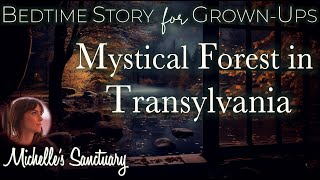 Cottage Sleep Story 🌙 MYSTICAL FOREST IN TRANSYLVANIA 💤 Bedtime Story for GrownUps [upl. by Tacy832]