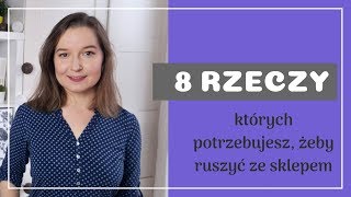 Sklep internetowy  jak zacząć 8 rzeczy których potrzebujesz żeby ruszyć ze sklepem biznes [upl. by Lucienne]