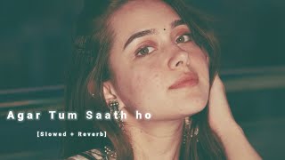 Agar Tum Saath Ho Slowed Reverb  Arijit Singh  lofisong [upl. by Katzman]