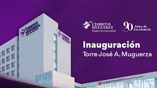 Inauguración de Torre José A Muguerza  CHRISTUS MUGUERZA Hospital Alta Especialidad [upl. by Par]