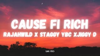 Rajahwild x Staggy YBC x Jiggy D  Cause Fi Rich Lyrics [upl. by Markiv]