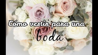 CÓMO VESTIR para una BODA de DÍA o de TARDE  Tips y errores comunes [upl. by Narag]