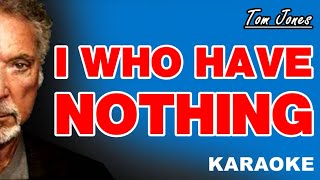 I WHO HAVE NOTHING  Tom Jones KARAOKE [upl. by Assirem]