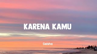 Karena Kamu  Geisha  Lirik [upl. by Vierno]