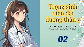 02  Trọng sinh niên đại đương thần y  Y thuật  Trọng sinh  Xuyên thư [upl. by Mord773]