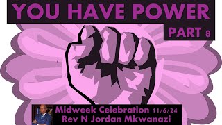 quotYOU HAVE POWER  Part 8quot MIDWEEK CELEBRATION SERIES  REV N JORDAN MKWANAZI 11624 [upl. by Ardnalac998]