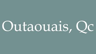 How to Pronounce Outaouais Qc Correctly in French [upl. by Yrreiht]