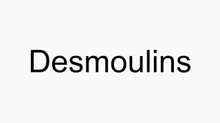 How to pronounce Desmoulins [upl. by Ahsiat]