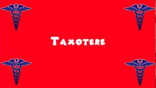 Pronounce Medical Words ― Taxotere [upl. by Annavahs]