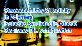 Lec7 Stereochemistry amp Tacticity CisTrans Isotactic Syndiotactic Atatic Polymers BSc [upl. by Keiryt13]