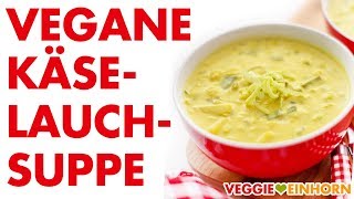 Vegane KäseLauchSuppe mit Kartoffeln  Leckere vegetarische Lauchsuppe [upl. by Rengia]