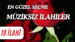 KARIŞIK MÜZİKSİZ İLAHİLER  İLAHİ DİNLETİSİ [upl. by Oliviero]