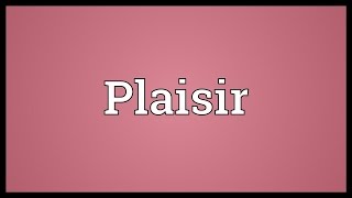 Plaisir Meaning [upl. by Dnaloy]