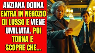 SHOCK Un ANZIANA DONNA Entra in Negozio di Lusso e Viene UMILIATA Poi Torna e Scopre Che [upl. by Poppo]