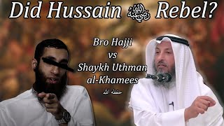 Did Hussain ra Rebel Bro Hajji Vs Shaykh Uthman Al Khamees [upl. by Giustina]