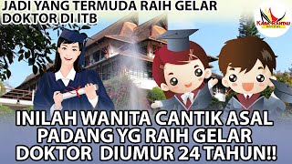 HEBAT‼️PEREMPUAN ASAL PADANG INI RAIH GELAR DOKTOR DIUMUR 24 TAHUN  JADI YANG TERMUDA DI ITB [upl. by Premer]