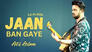 Jaan Ban Gaye  Atif Aslam  Hindi Song  Romantic Songs  Love Songs  Viral [upl. by Notnirb690]