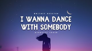 Whitney Houston  I Wanna Dance With Somebody LYRICS Acoustic Cover by Savella [upl. by Clintock]