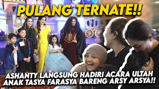 HADIRI ACARA ANAK ULTAH TASYA FARSYA LANGSUNG DARI TERNATE KETEMU FUJI SHIEREN TASYA KAMILA [upl. by Greenwell320]