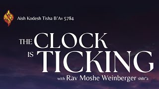 The Clock is Ticking  Rav Moshe Weinberger Aish Kodesh Tisha BAv 57842024 Afternoon [upl. by Haisej]