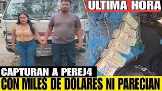 CAPTURAN A PAREJ4 CON MILES DE DOLARES QUE NO PUDIERON JUSTIFICAR  NI PARECIAN MALACATES [upl. by Selassie]