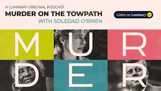 Murder on the Towpath • A Luminary Original TrueCrime Podcast • Hosted by Soledad O’Brien [upl. by Ayote]