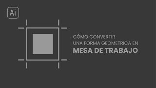 Tutorial  Como transformar una Forma geométrica en Mesa de trabajo en Illustrator  TRUCO [upl. by Onitnelav]