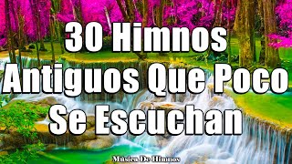 30 HIMNOS ANTIGUOS QUE POCO SE ESCUCHAN  Himnos Viejitos Pero Muy Bonitos [upl. by Roderigo]