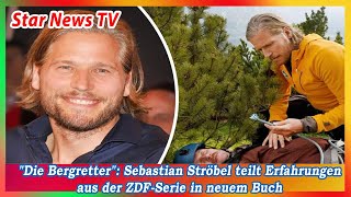 Die Bergretter Sebastian Ströbel teilt Erfahrungen aus der ZDF Serie in neuem Buch [upl. by Weitman946]