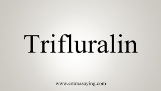 How To Say Trifluralin [upl. by Nayve]