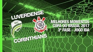 Melhores Momentos  Luverdense 0 x 2 Corinthians  Copa do Brasil  09032017 [upl. by Attener]