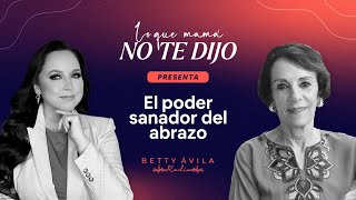 El poder SANADOR del ABRAZO  Laura Rincón Gallardo y Betty Avila  Podcast Lo que mamá no te dijo [upl. by Eimarrej]