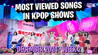 TOP 100 MOST VIEWED SONGS IN KPOP SHOWS IN 2024  DECEMBER  WEEK 2 [upl. by Tasiana382]